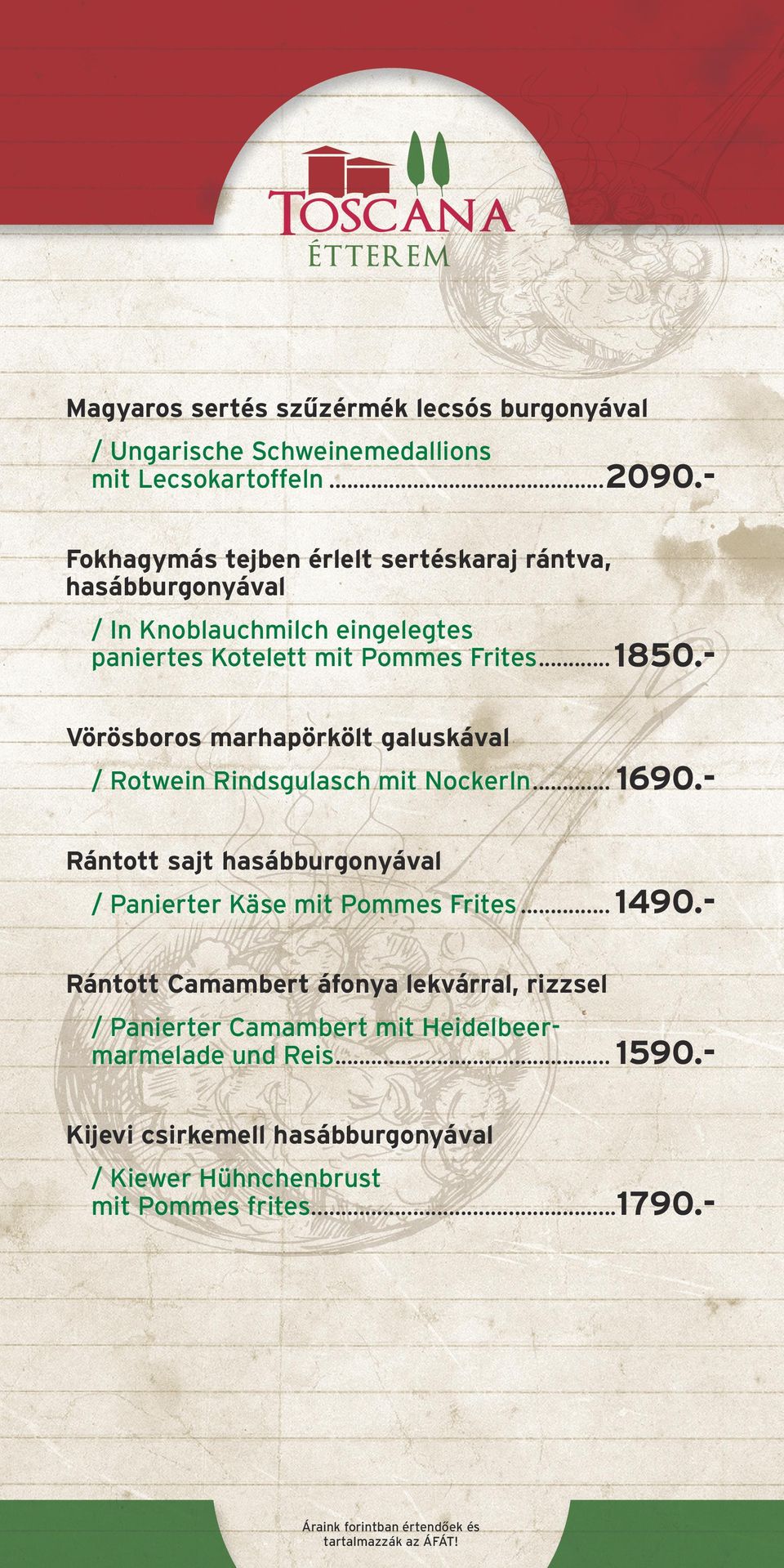 Vörösboros marhapörkölt galuskával / Rotwein Rindsgulasch mit Nockerln... 1690.Rántott sajt hasábburgonyával / Panierter Käse mit Pommes Frites.