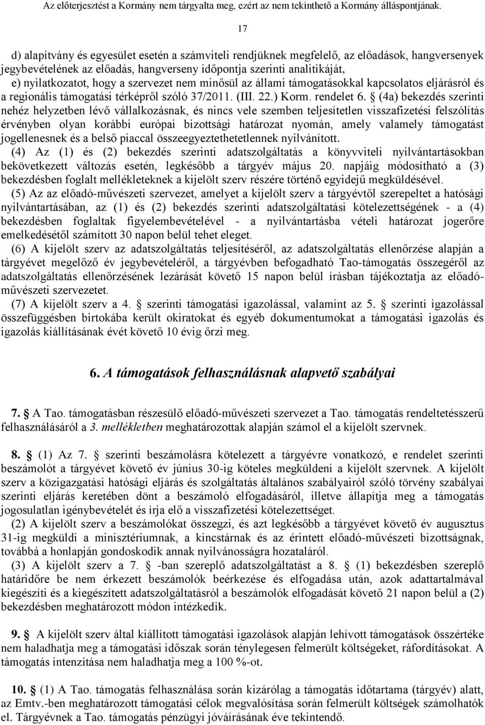 (4a) bekezdés szerinti nehéz helyzetben lévő vállalkozásnak, és nincs vele szemben teljesítetlen visszafizetési felszólítás érvényben olyan korábbi európai bizottsági határozat nyomán, amely valamely