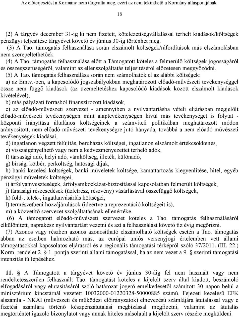 támogatás felhasználása előtt a Támogatott köteles a felmerülő költségek jogosságáról és összegszerűségéről, valamint az ellenszolgáltatás teljesítéséről előzetesen meggyőződni. (5) A Tao.