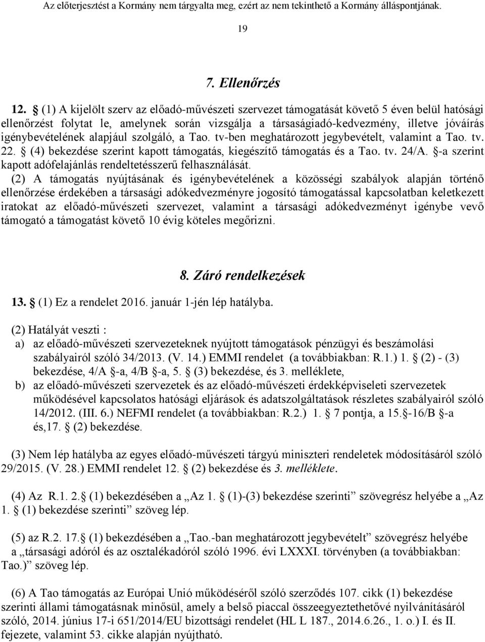 igénybevételének alapjául szolgáló, a Tao. tv-ben meghatározott jegybevételt, valamint a Tao. tv. 22. (4) bekezdése szerint kapott támogatás, kiegészítő támogatás és a Tao. tv. 24/A.