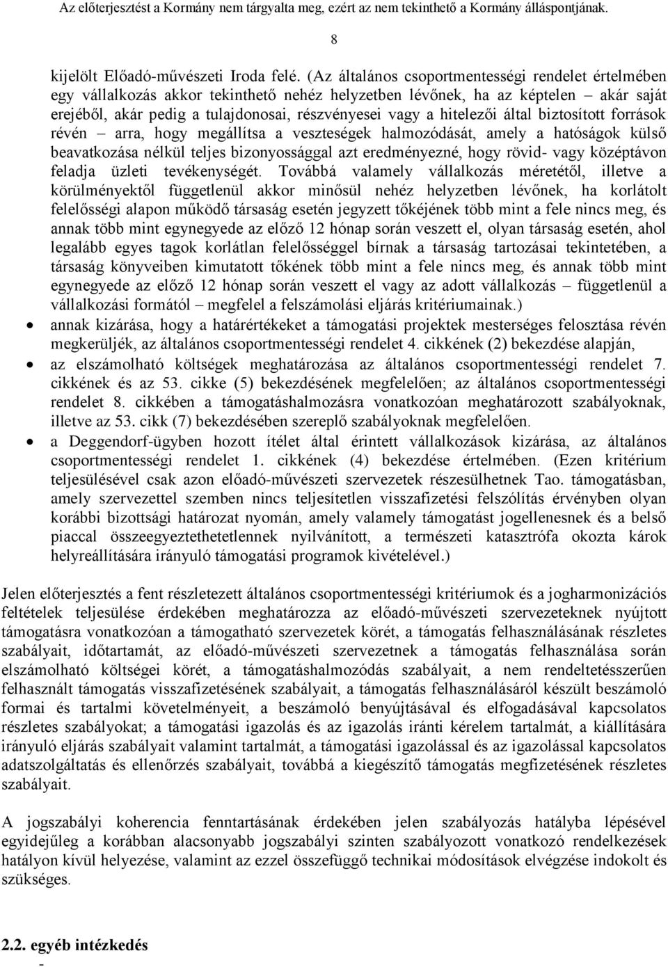 hitelezői által biztosított források révén arra, hogy megállítsa a veszteségek halmozódását, amely a hatóságok külső beavatkozása nélkül teljes bizonyossággal azt eredményezné, hogy rövid- vagy