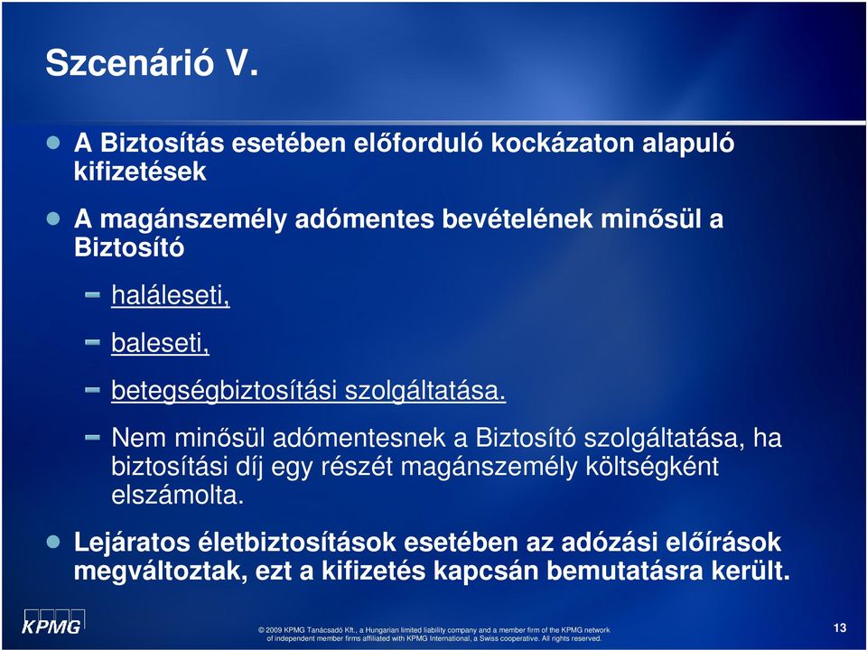 minısül a Biztosító haláleseti, baleseti, betegségbiztosítási szolgáltatása.