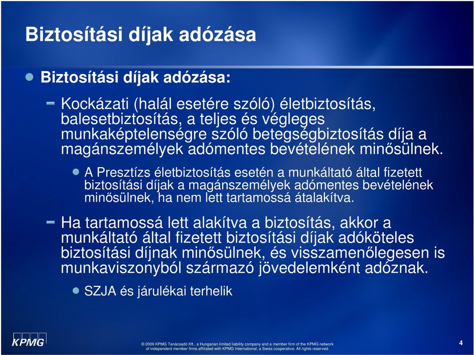 A Presztízs életbiztosítás esetén a munkáltató által fizetett biztosítási díjak a magánszemélyek adómentes bevételének minısülnek, ha nem lett tartamossá