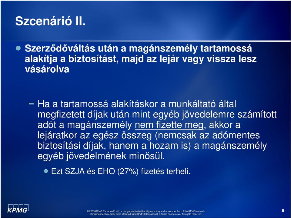 Ha a tartamossá alakításkor a munkáltató által megfizetett díjak után mint egyéb jövedelemre számított adót a