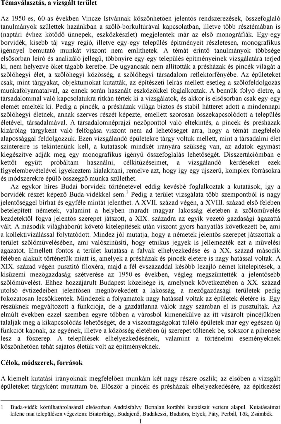 Egy-egy borvidék, kisebb táj vagy régió, illetve egy-egy település építményeit részletesen, monografikus igénnyel bemutató munkát viszont nem említhetek.