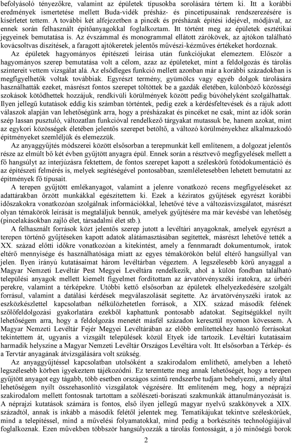 Az évszámmal és monogrammal ellátott zárókövek, az ajtókon található kovácsoltvas díszítések, a faragott ajtókeretek jelentős művészi-kézműves értékeket hordoznak.