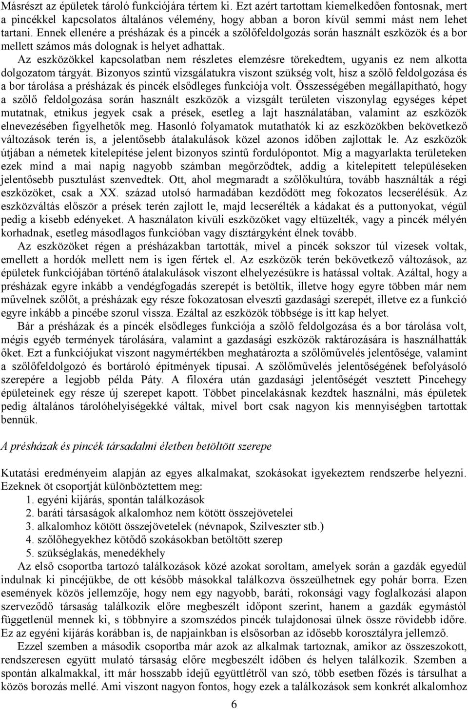 Az eszközökkel kapcsolatban nem részletes elemzésre törekedtem, ugyanis ez nem alkotta dolgozatom tárgyát.