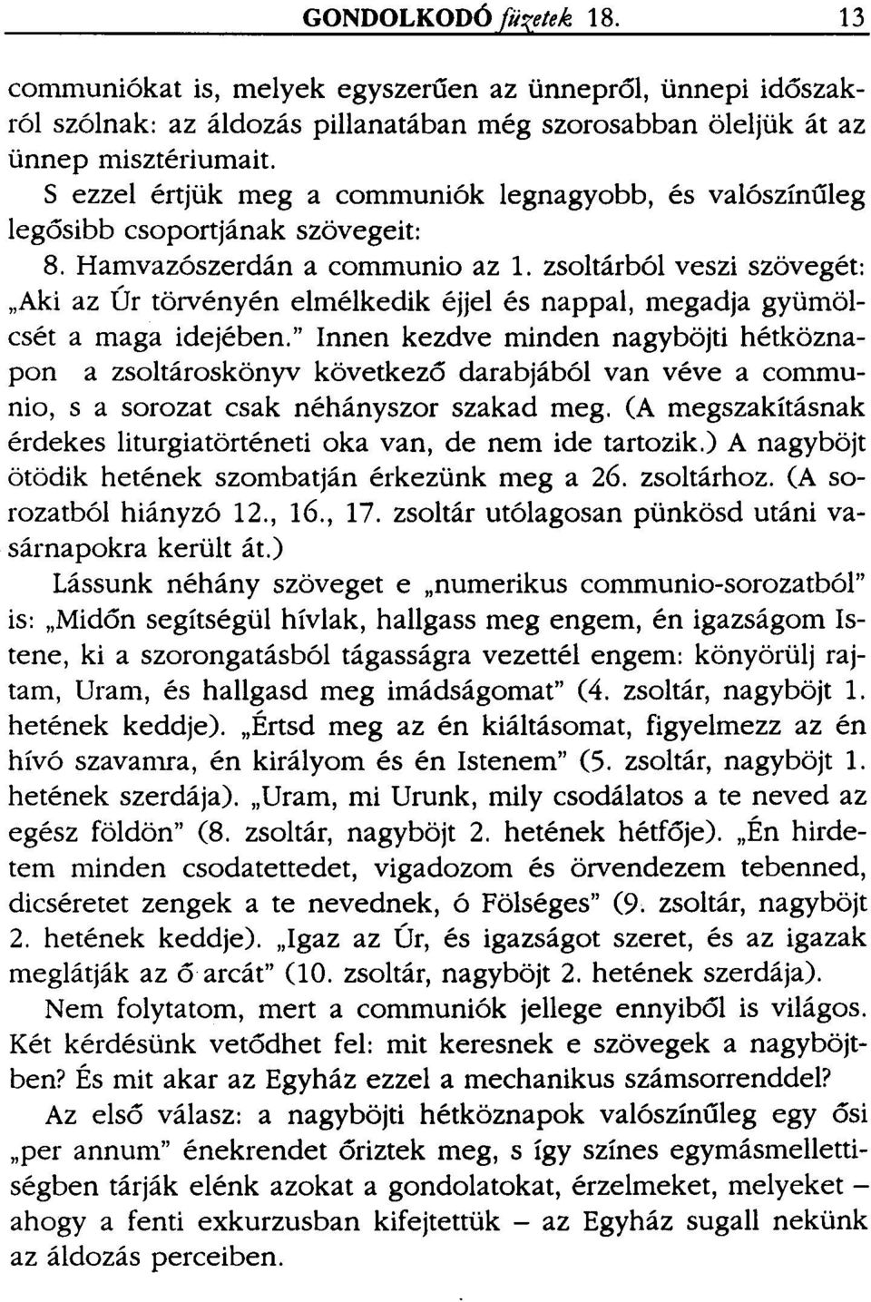 zsoltárból veszi szövegét: "Aki az Úr törvényén elmélkedik éjjel és nappal, megadja gyümölcsét a maga idejében.