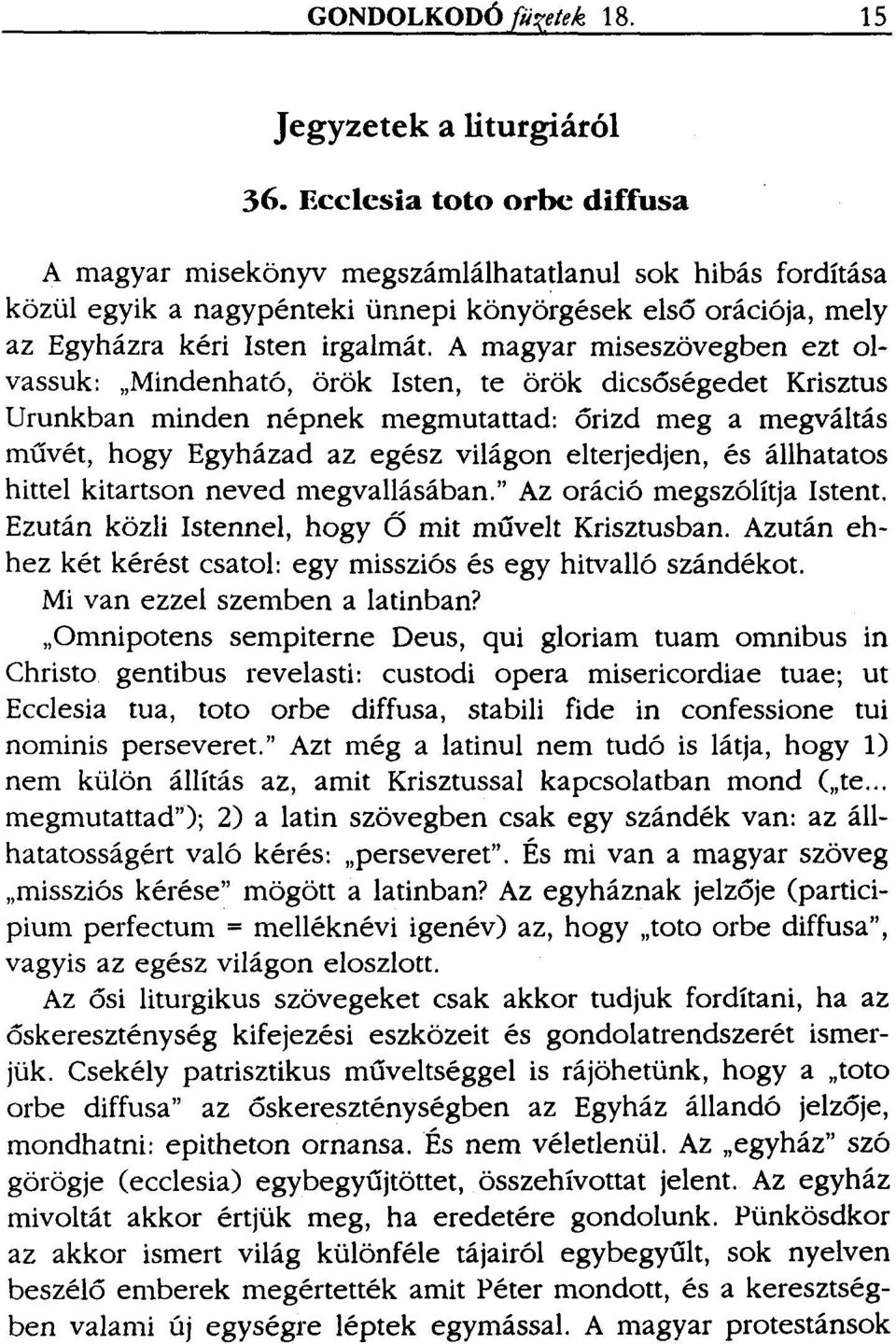 A magyar miseszövegben ezt olvassuk: "Mindenható, örök Isten, te örök dicsőségedet Krisztus Urunkban minden népnek megmutattad: őrizd meg a megváltás művét, hogy Egyházad az egész világon