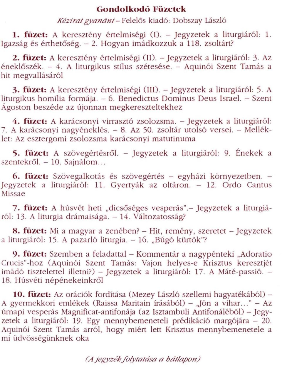 füzet: A keresztény értelmiségi (III). - jegyzetek a liturgiáról: 5. A liturgikus homília formája. - 6. Benedictus Domil1l1S Deus Israel. - Szent Ágoston beszéde az újonnan megkereszteltekhez 4.