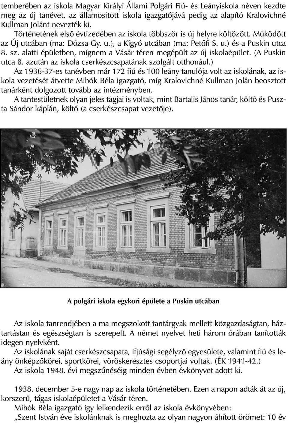 u.) és a Pus kin ut ca 8. sz. alat ti épü let ben, míg nem a Vá sár té ren meg épült az új is ko la épü let. (A Pus kin ut ca 8. azu tán az is ko la cser kész csa pa tá nak szol gált ott ho ná ul.