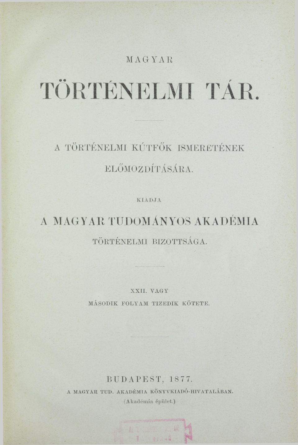 KIADJA A MAGYAR TUDOMÁNYOS AKADÉMIA TÖRTÉNELMI BIZOTTSÁGA. XXII.