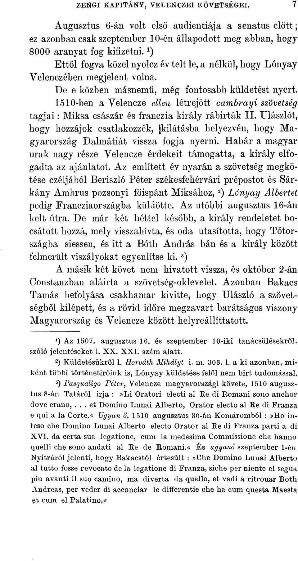 1510-ben a Velencze ellen létrejött ccimbrayi szövetség tagjai : Miksa császár és franczia király rábirták II.