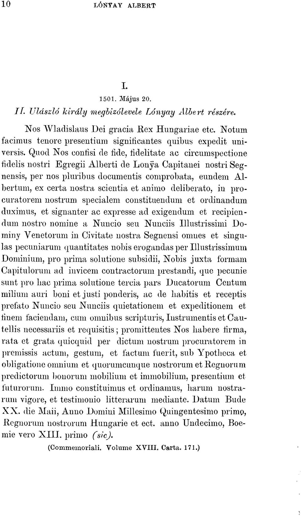 Quod Nos contisi de fide, fidelitate ac circumspectione fidelis nostri Egregii Alberti de Lonya Capitanei nostri Segnensis, per nos pluribus documentis comprobata, eundem Albertum, ex certa nostra