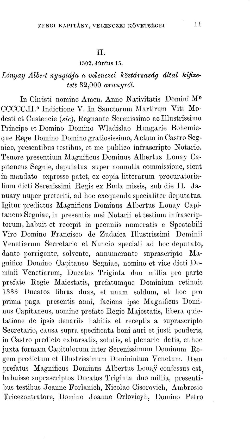 Actum in Castro Segniae, presentibus testibus, et me publico infrascripto Notario.