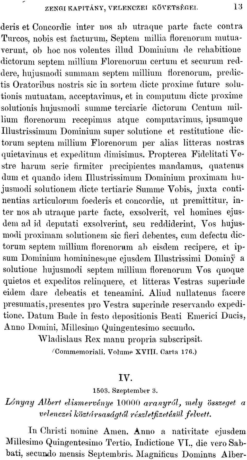 millium Florenorum certuni et securum reddere, hujusmodi summám septem millium florenorum, predictis Oratoribus nostris sic in sortem diete proxime future solutionis mutuatam.