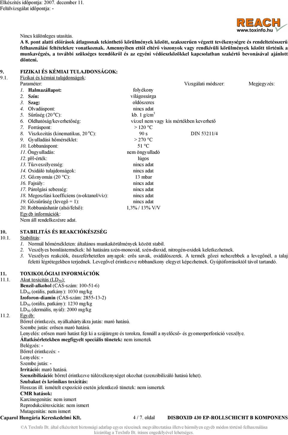 dönteni. 9. FIZIKAI ÉS KÉMIAI TULAJDONSÁGOK: 9.1. Fizikai és kémiai tulajdonságok: Paraméter: Vizsgálati módszer: Megjegyzés: 1. Halmazállapot: folyékony 2. Szín: világossárga 3. Szag: oldószeres 4.