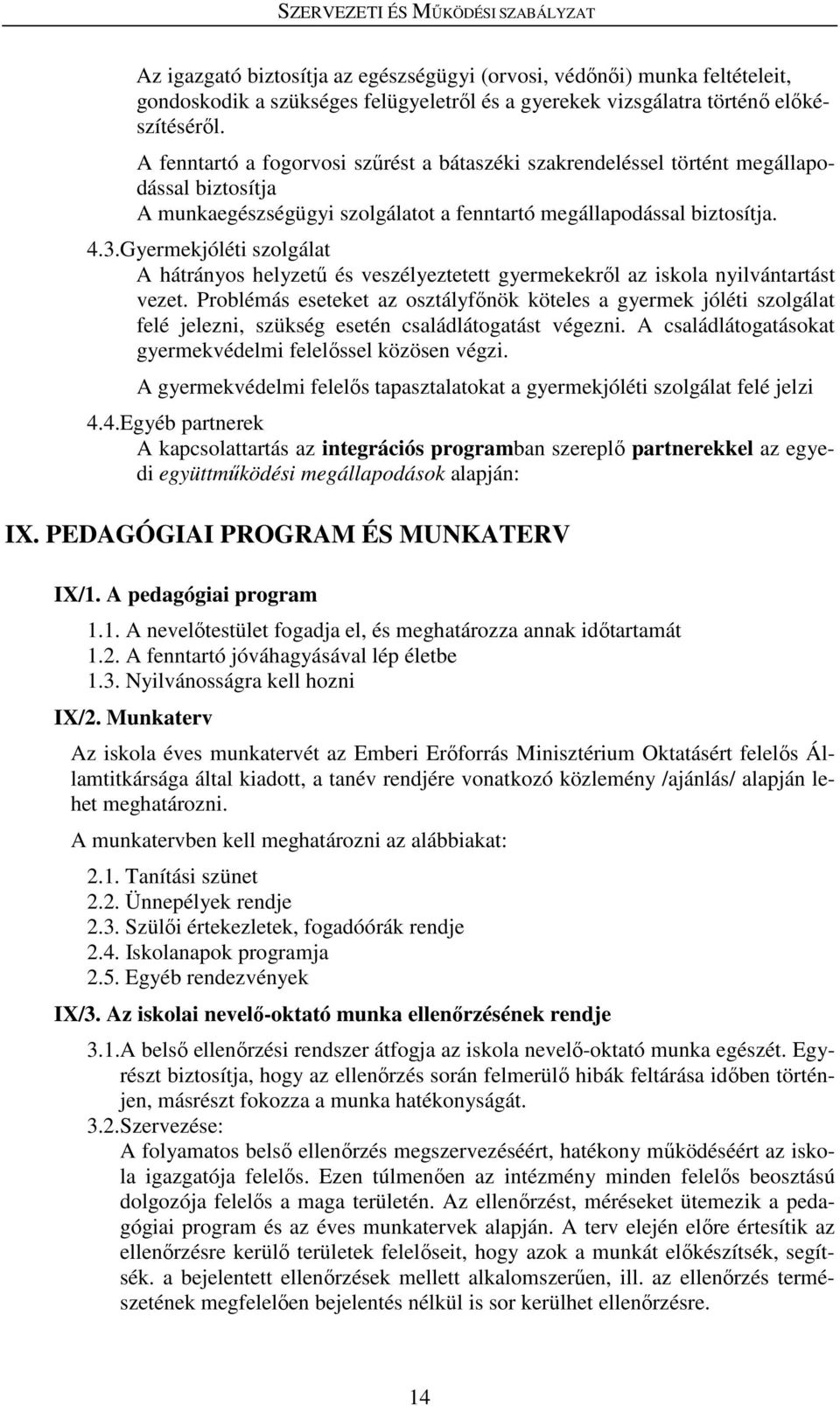 Gyermekjóléti szolgálat A hátrányos helyzetű és veszélyeztetett gyermekekről az iskola nyilvántartást vezet.