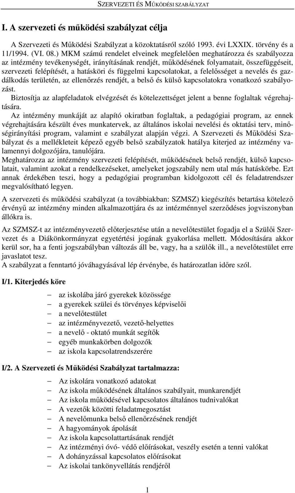 és függelmi kapcsolatokat, a felelősséget a nevelés és gazdálkodás területén, az ellenőrzés rendjét, a belső és külső kapcsolatokra vonatkozó szabályozást.