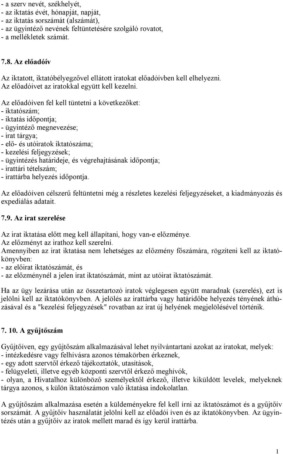 Az előadóíven fel kell tüntetni a következőket: - iktató; - iktatás időpontja; - ügyintéző megnevezése; - irat tárgya; - elő- és utóiratok iktatóa; - kezelési feljegyzések; - ügyintézés határideje,