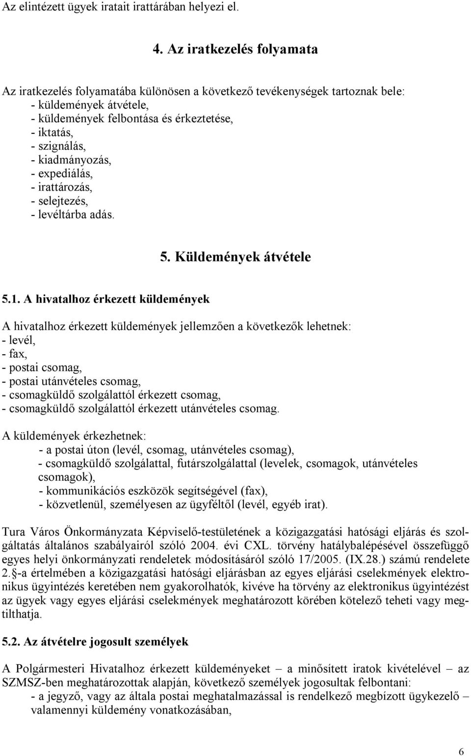 kiadmányozás, - expediálás, - irattározás, - selejtezés, - levéltárba adás. 5. Küldemények átvétele 5.1.