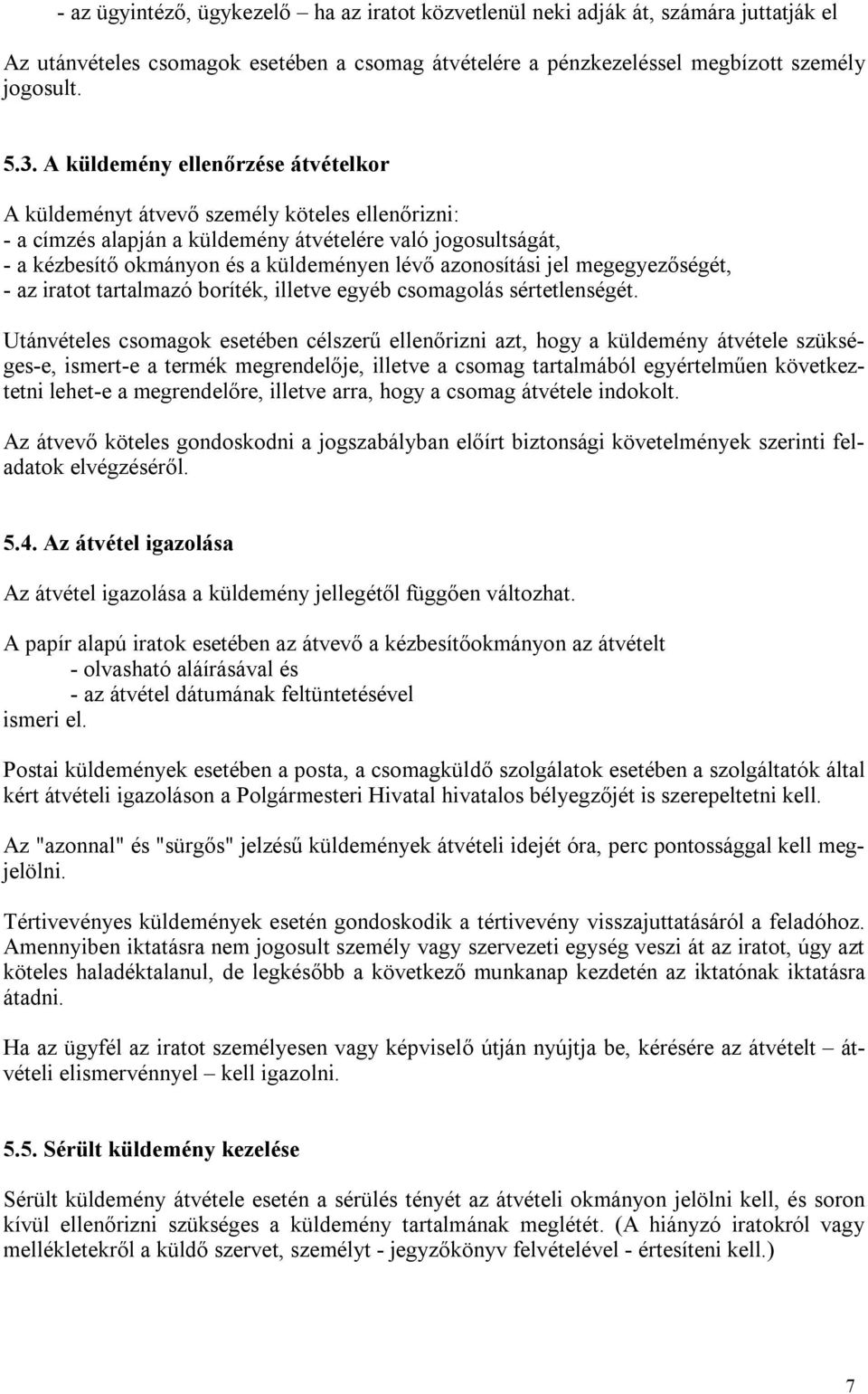 azonosítási jel megegyezőségét, - az iratot tartalmazó boríték, illetve egyéb csomagolás sértetlenségét.