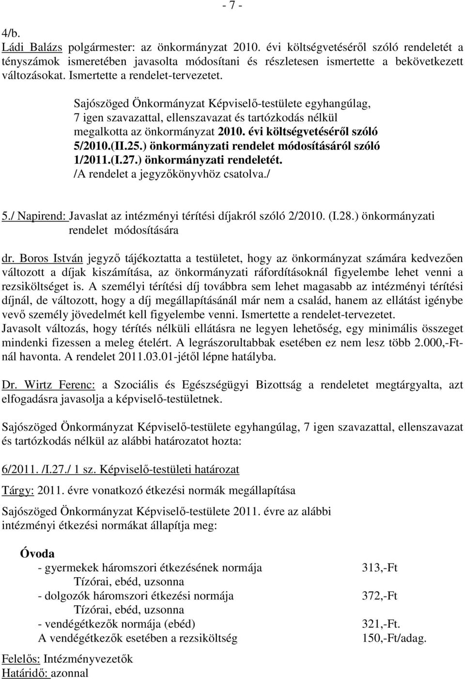 évi költségvetésérıl szóló 5/2010.(II.25.) önkormányzati rendelet módosításáról szóló 1/2011.(I.27.) önkormányzati rendeletét. /A rendelet a jegyzıkönyvhöz csatolva./ 5.