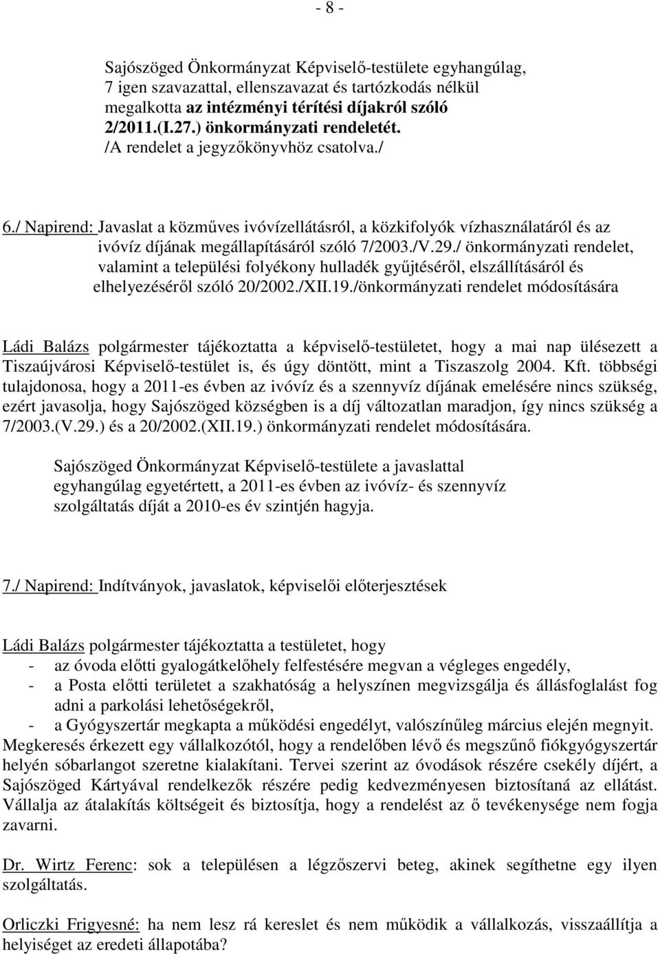 / Napirend: Javaslat a közmőves ivóvízellátásról, a közkifolyók vízhasználatáról és az ivóvíz díjának megállapításáról szóló 7/2003./V.29.