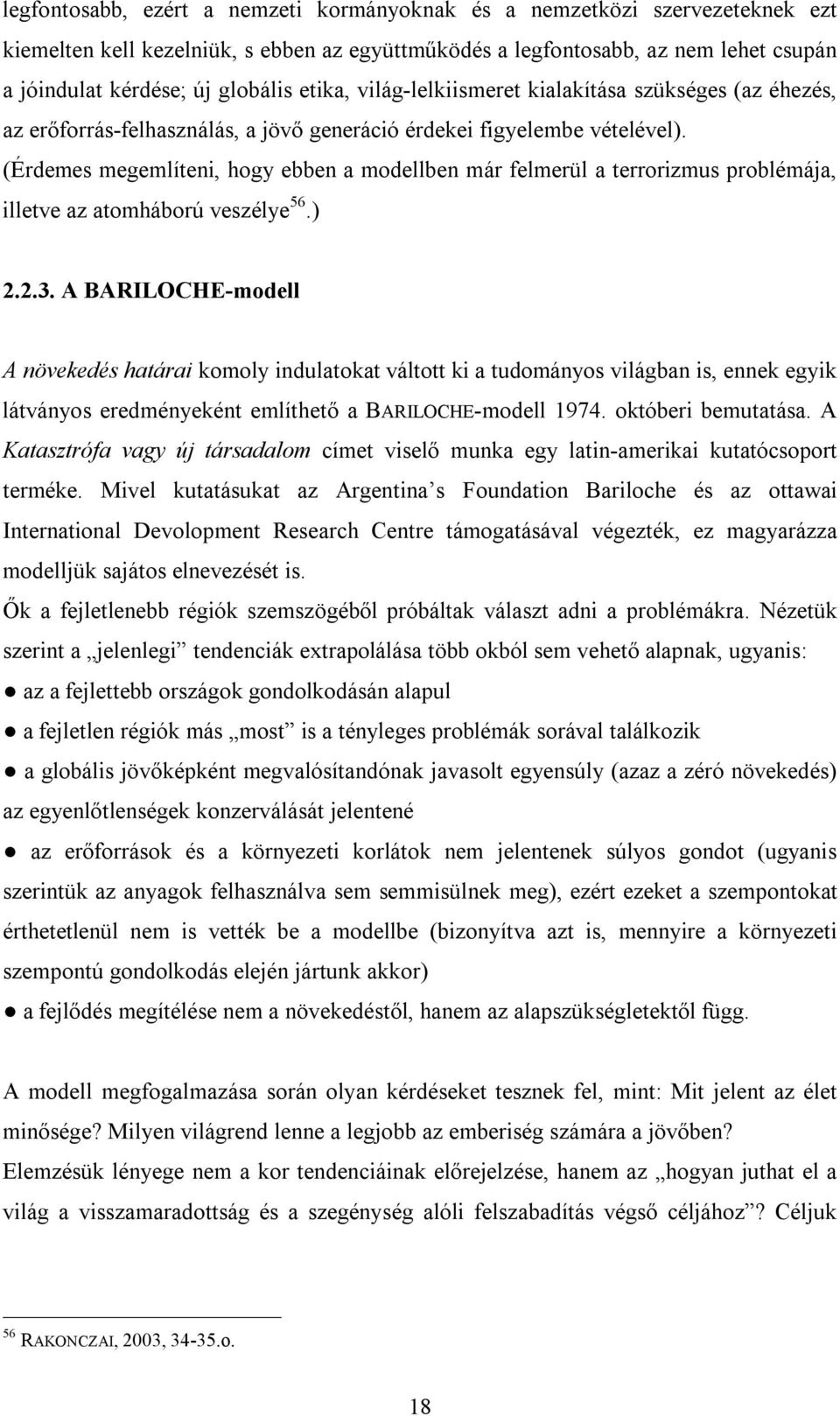 (Érdemes megemlíteni, hogy ebben a modellben már felmerül a terrorizmus problémája, illetve az atomháború veszélye 56.) 2.2.3.