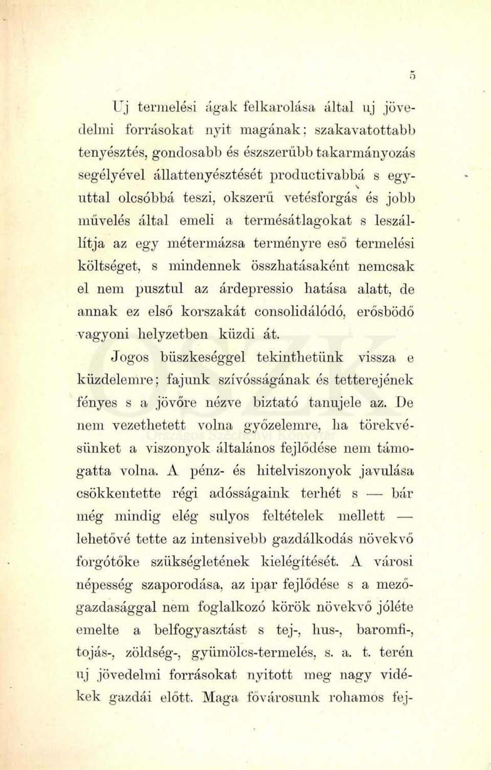 az árdepressio hatása alatt, de annak ez első korszakát consolidálódó, erősbödő vagyoni helyzetben küzdi át.