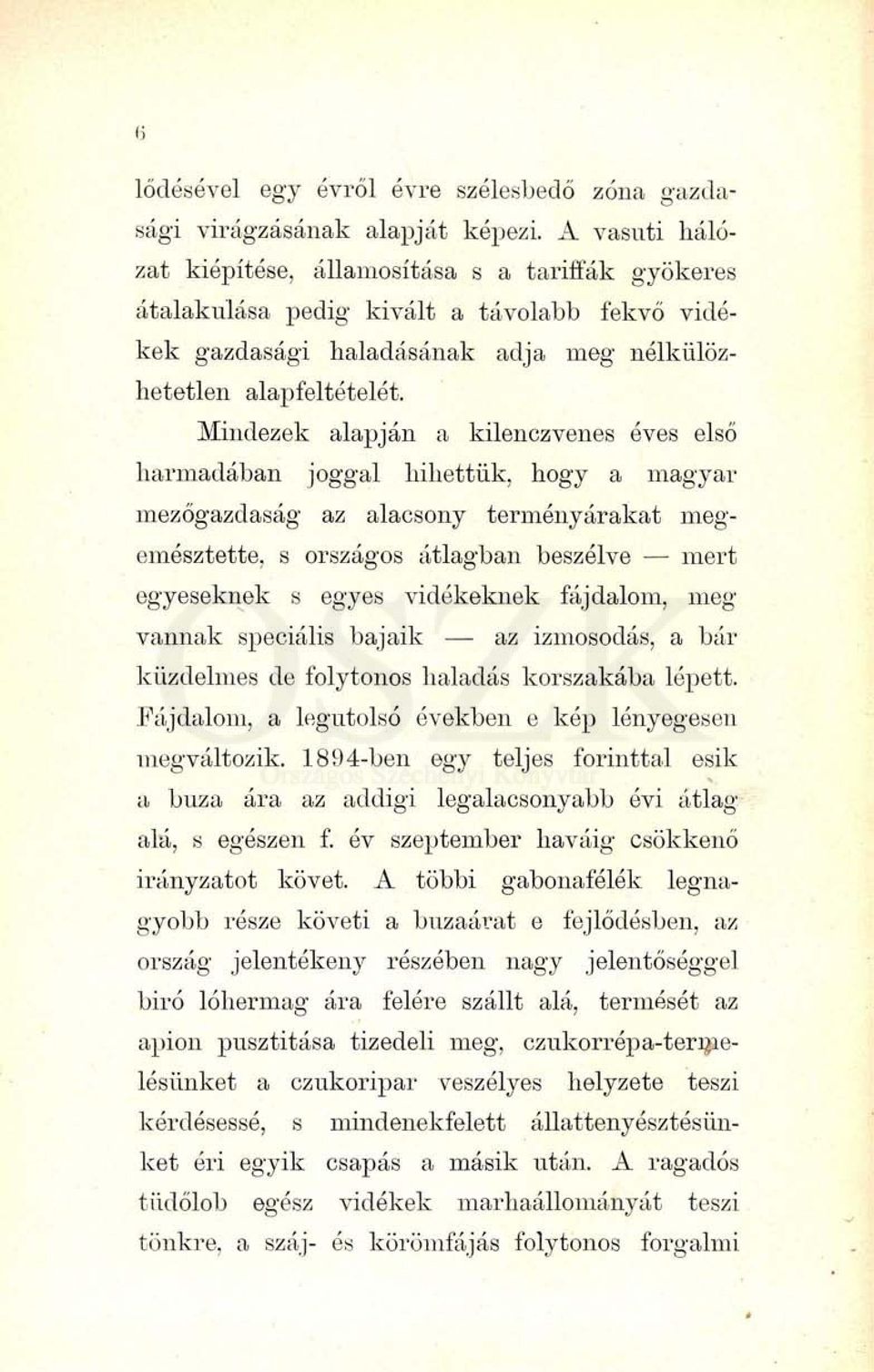 Mindezek alapján a kilenczvenes éves első harmadában joggal hihettük, hogy a magyar mezőgazdaság az alacsony terményárakat megemésztette, s országos átlagban beszélve mert egyeseknek s egyes