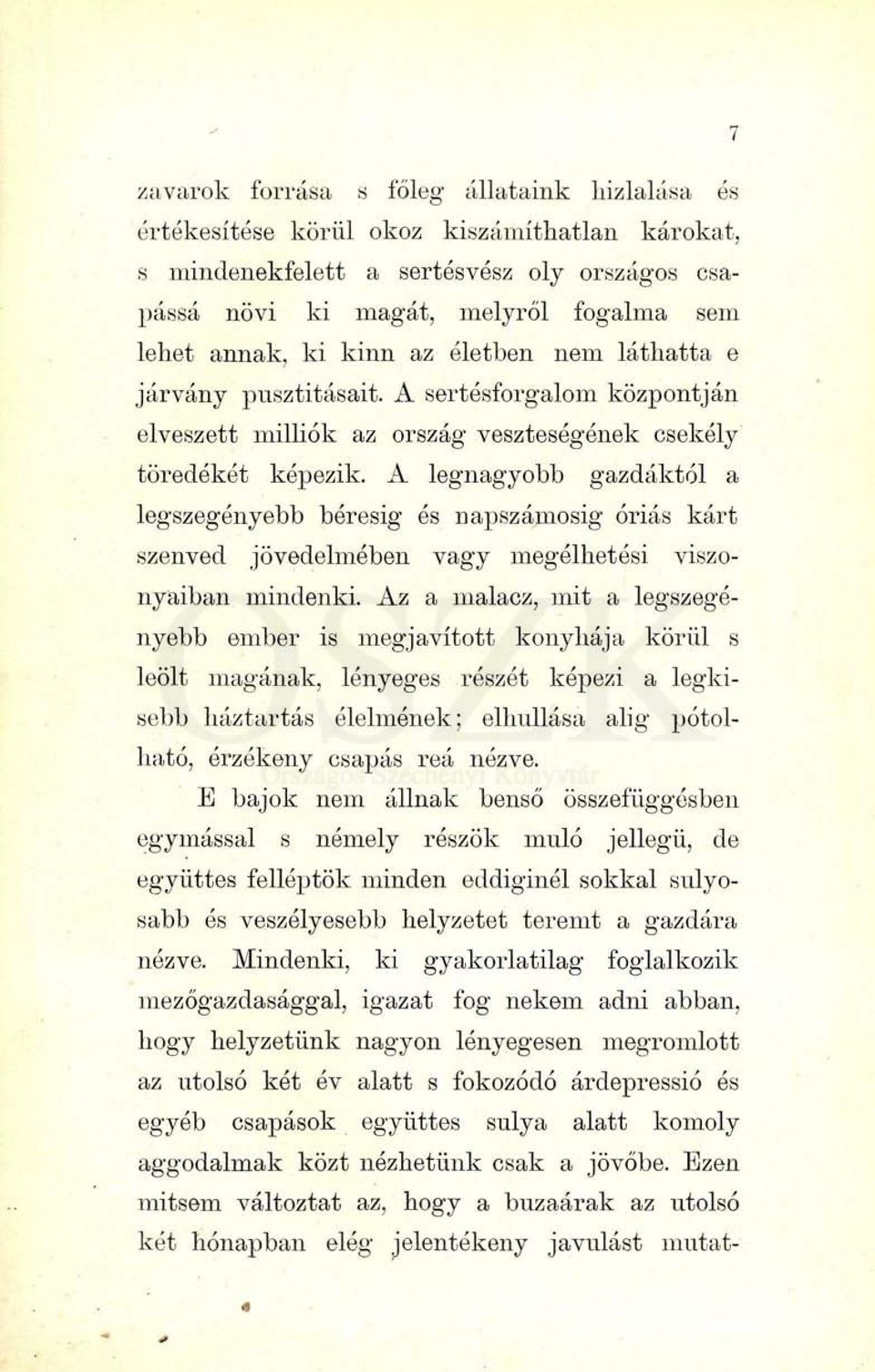 A legnagyobb gazdáktól a legszegényebb béresig és napszámosig óriás kárt szenved jövedelmében vagy megélhetési viszonyaiban mindenki.