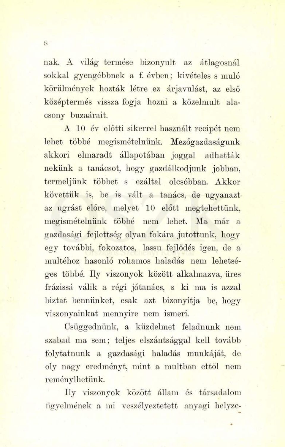 Mezőgazdaságunk akkori elmaradt állapotában joggal adhatták nekünk a tanácsot, hogy gazdálkodjunk jobban, termeljünk többet s ezáltal olcsóbban.