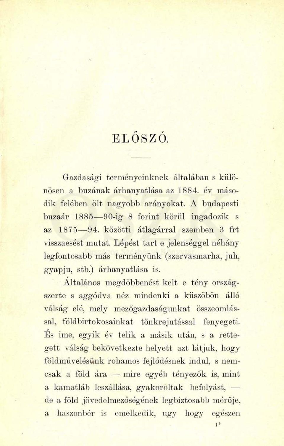 Általános megdöbbenést kelt e tény országszerte s aggódva néz mindenki a küszöbön álló válság elé, mely mezőgazdaságunkat összeomlással, földbirtokosainkat tönkrejutással fenyegeti.