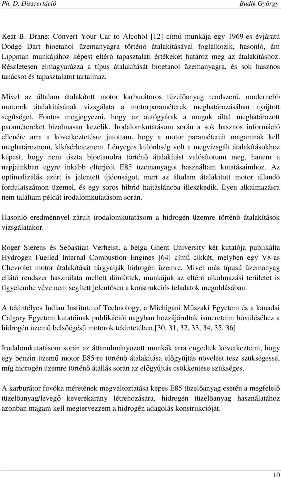 tapasztalati értékeket határoz meg az átalakításhoz. Részletesen elmagyarázza a típus átalakítását bioetanol üzemanyagra, és sok hasznos tanácsot és tapasztalatot tartalmaz.