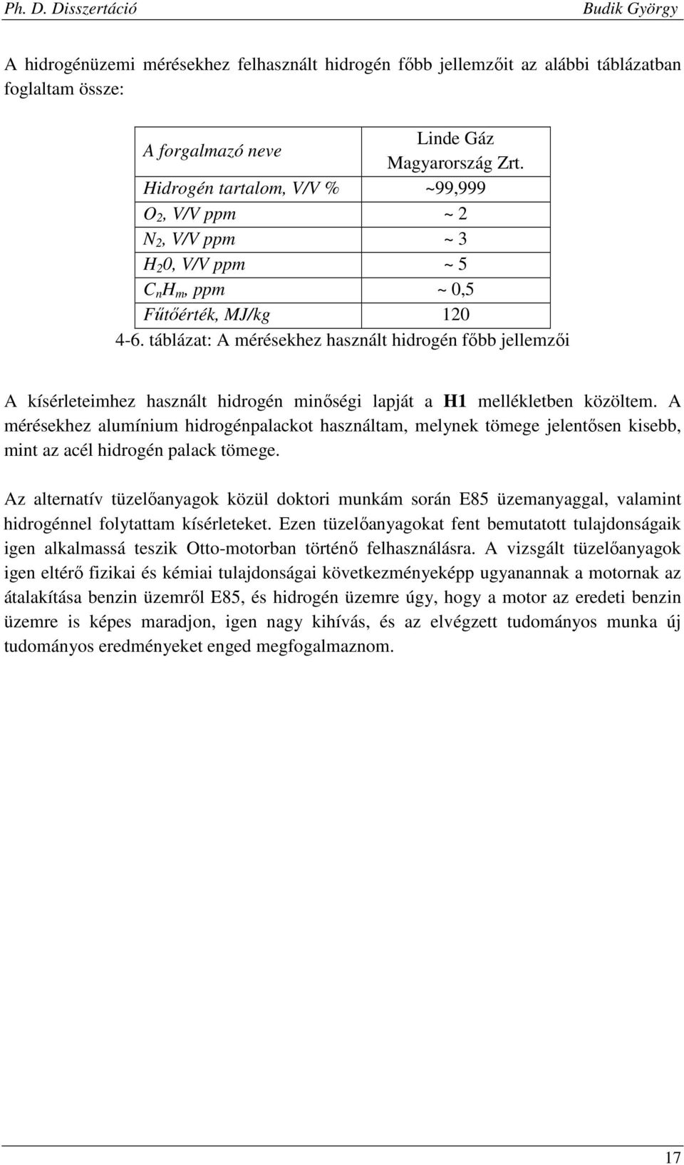 táblázat: A mérésekhez használt hidrogén főbb jellemzői A kísérleteimhez használt hidrogén minőségi lapját a H1 mellékletben közöltem.
