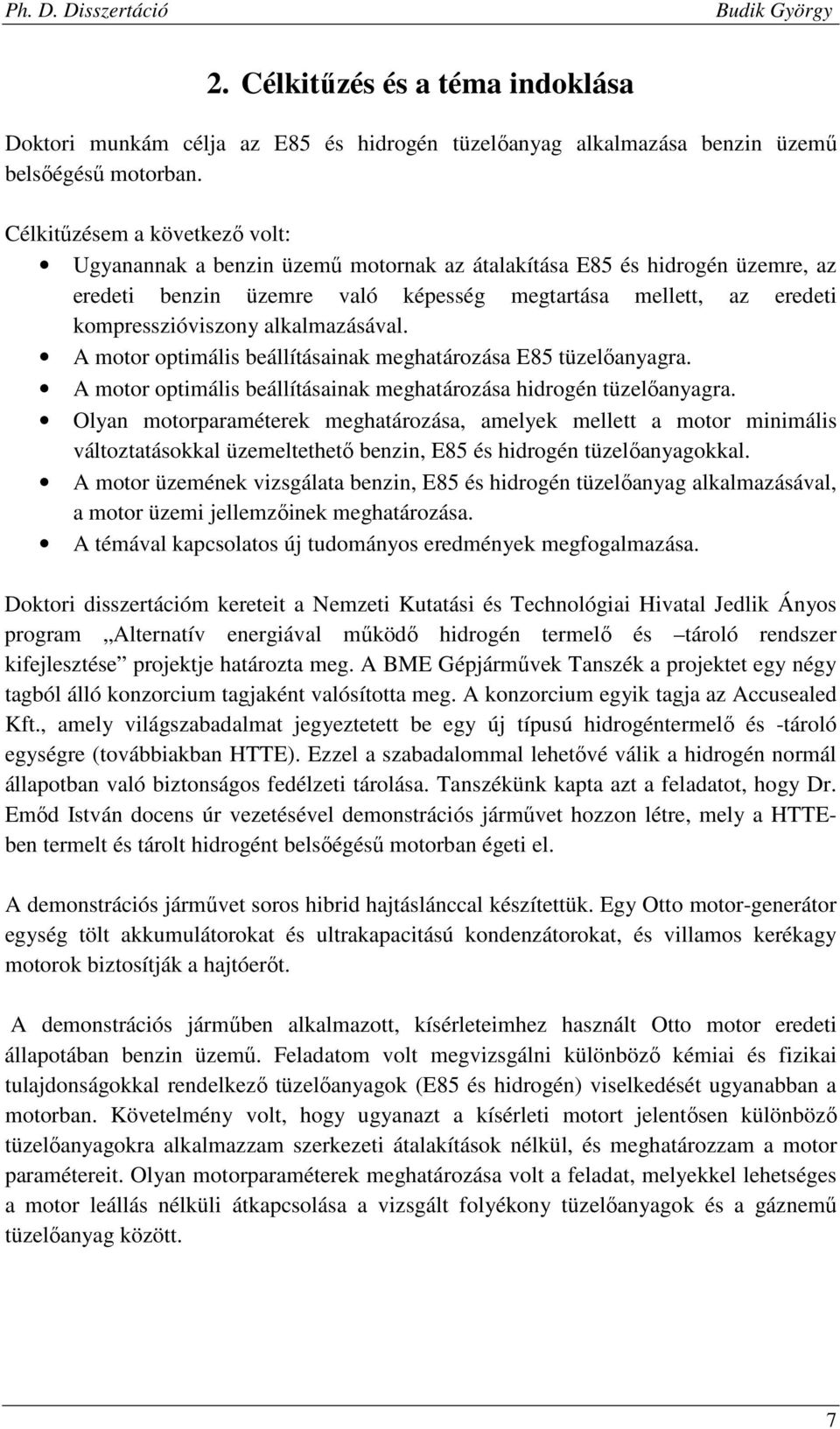 alkalmazásával. A motor optimális beállításainak meghatározása E85 tüzelőanyagra. A motor optimális beállításainak meghatározása hidrogén tüzelőanyagra.