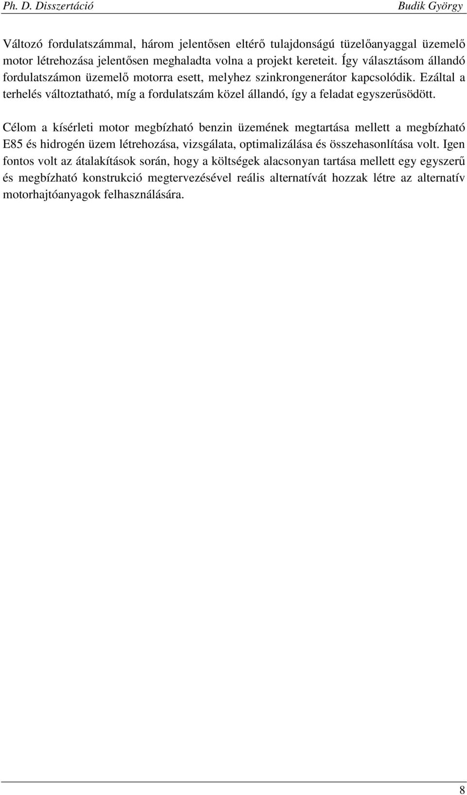 Ezáltal a terhelés változtatható, míg a fordulatszám közel állandó, így a feladat egyszerűsödött.