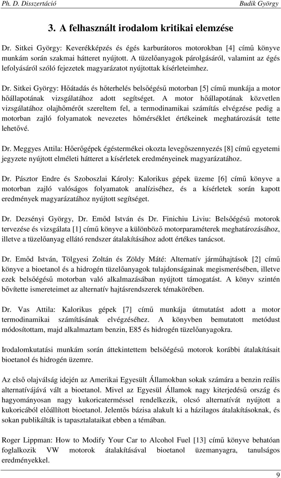 Sitkei György: Hőátadás és hőterhelés belsőégésű motorban [5] című munkája a motor hőállapotának vizsgálatához adott segítséget.
