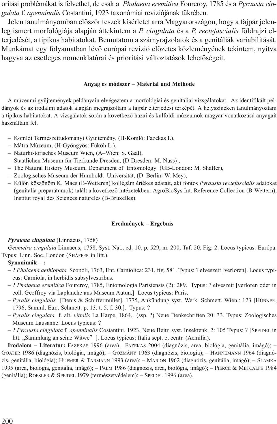 rectefascialis földrajzi elterjedését, a tipikus habitatokat. Bemutatom a szárnyrajzolatok és a genitáliák variabilitását.