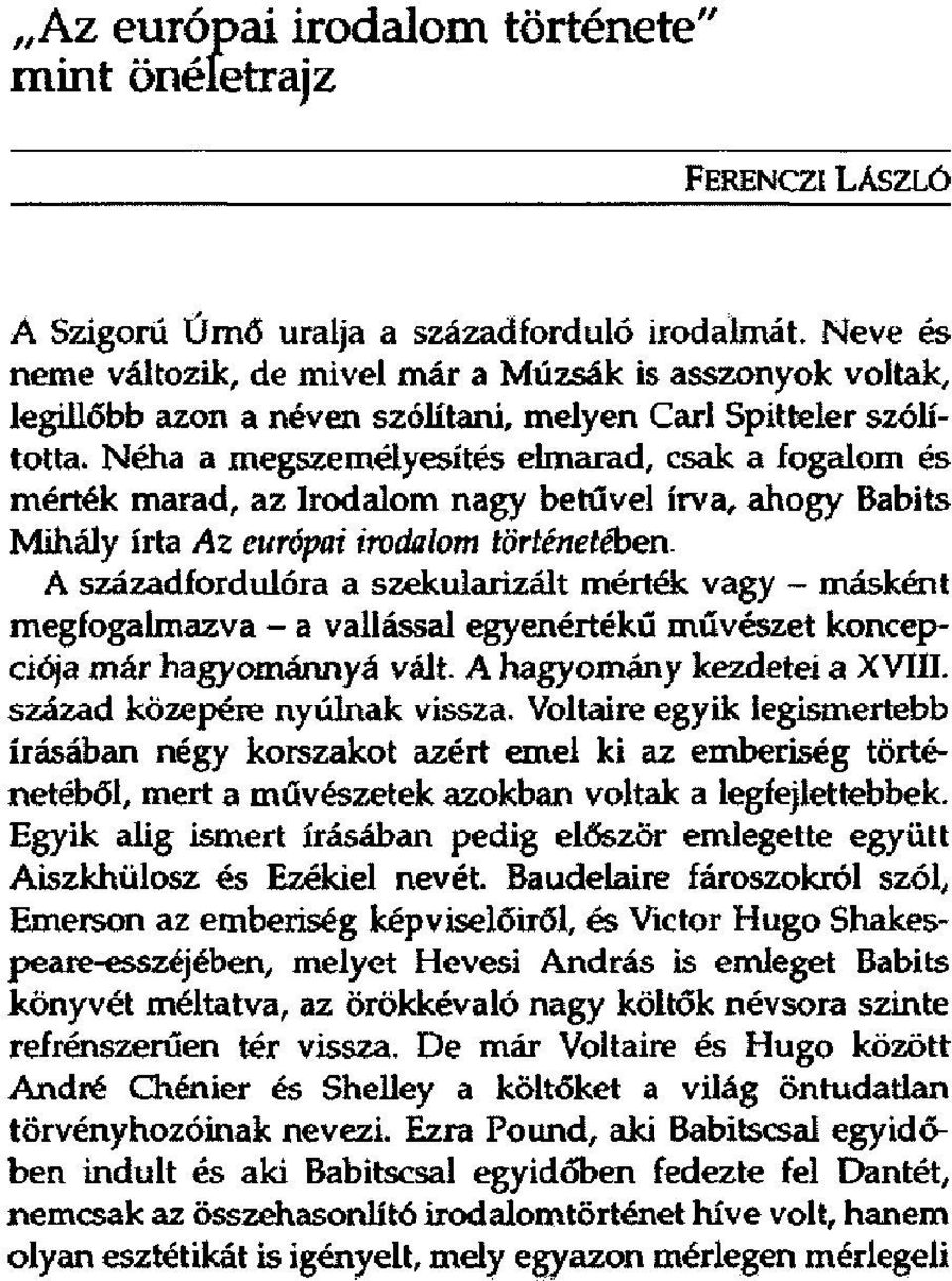 Néha a megszemélyesítés elmarad, csak a fogalom és mérték marad, az Irodalom nagy betűvel írva, ahogy Babits Mihály írta Az európai irodalom történetében.