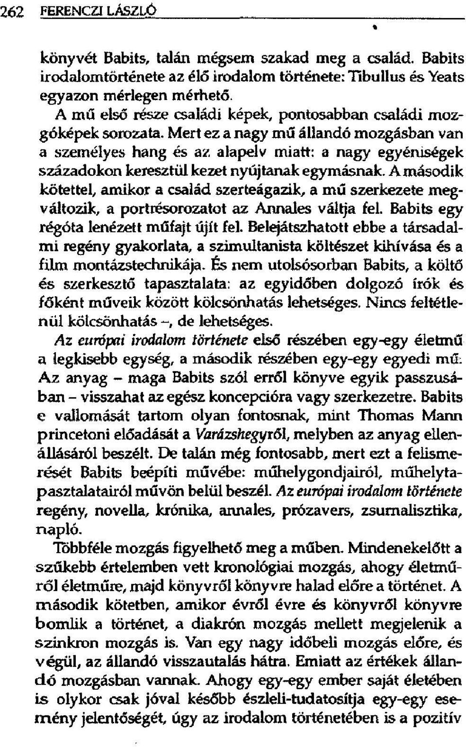 Mert ez a nagy mű állandó mozgásban van a személyes hang és az alapelv miatt: a nagy egyéniségek századokon keresztül kezet nyújtanak egymásnak.