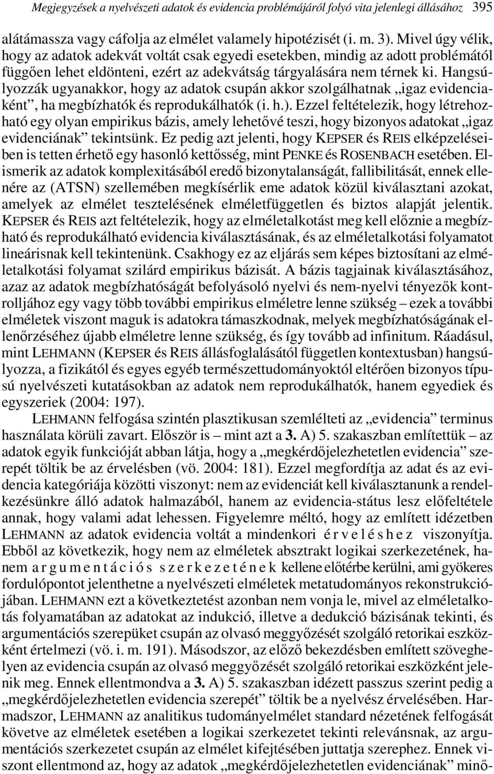 Hangsúlyozzák ugyanakkor, hogy az adatok csupán akkor szolgálhatnak igaz evidenciaként, ha megbízhatók és reprodukálhatók (i. h.).