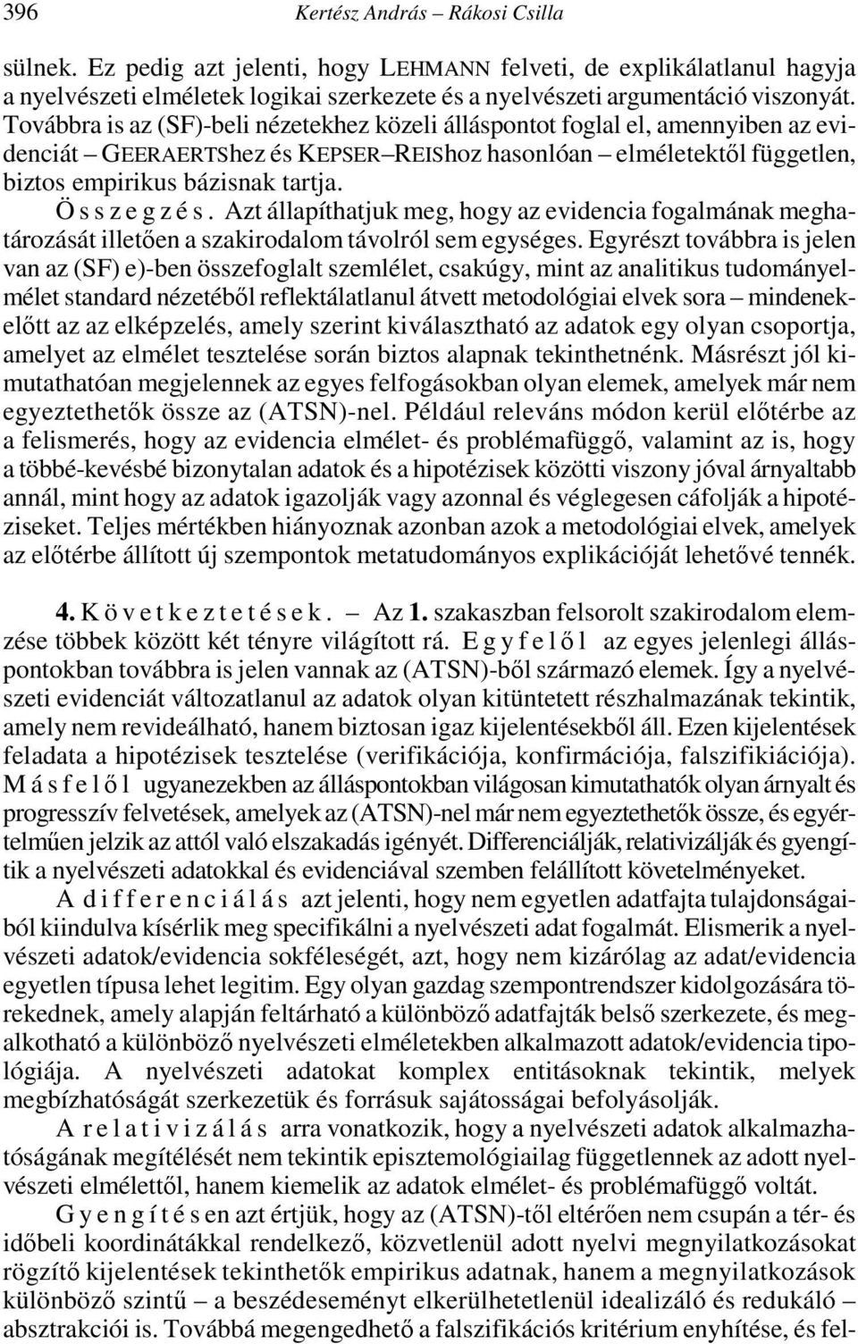 Ö s s z e g z é s. Azt állapíthatjuk meg, hogy az evidencia fogalmának meghatározását illetıen a szakirodalom távolról sem egységes.