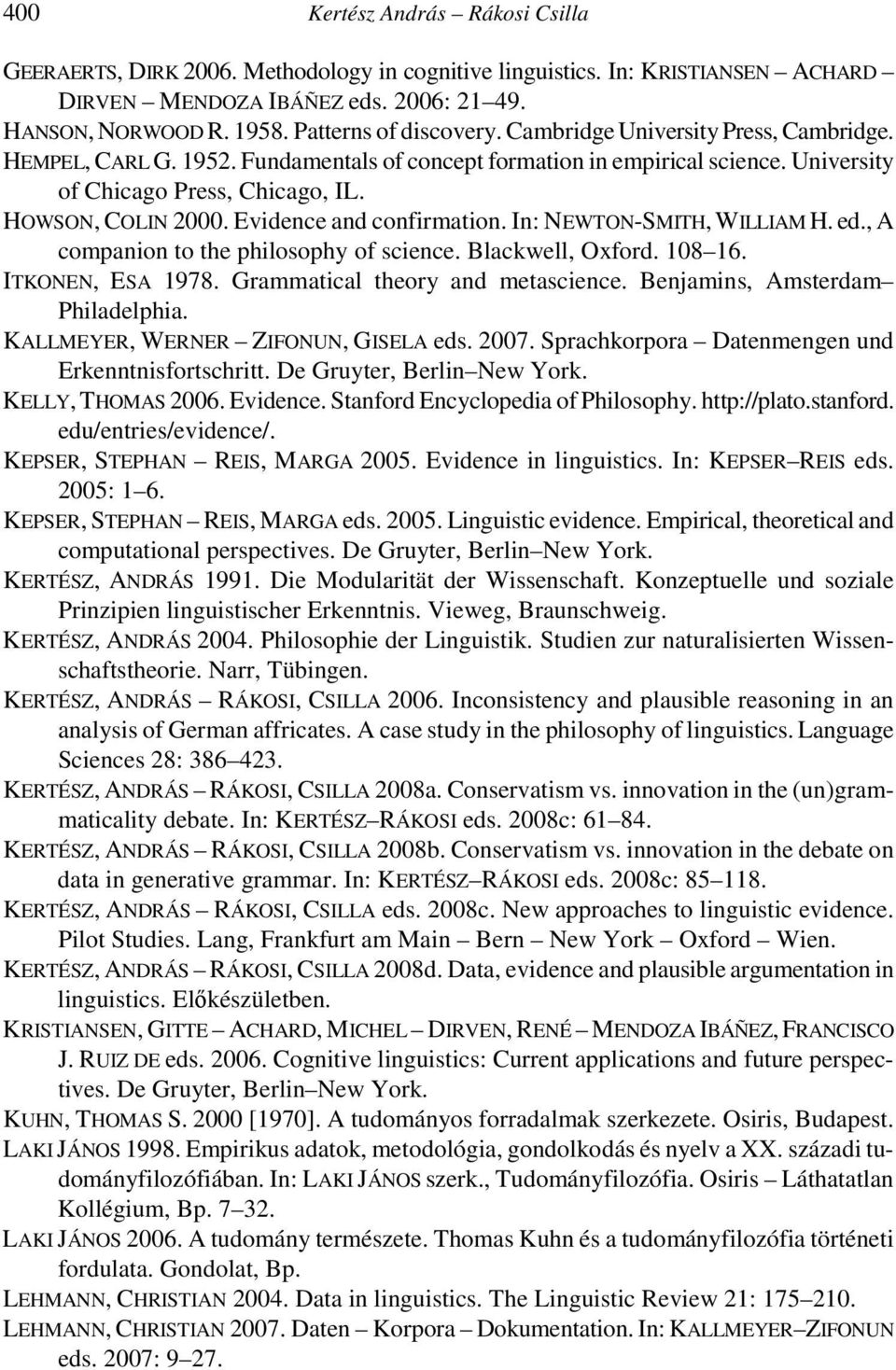 HOWSON, COLIN 2000. Evidence and confirmation. In: NEWTON-SMITH, WILLIAM H. ed., A companion to the philosophy of science. Blackwell, Oxford. 108 16. ITKONEN, ESA 1978.