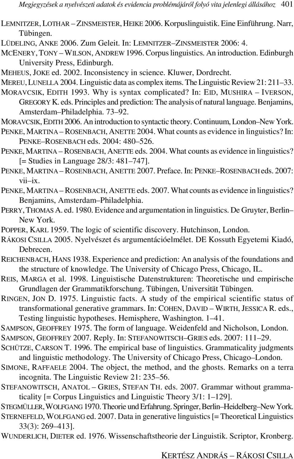 2002. Inconsistency in science. Kluwer, Dordrecht. MEREU, LUNELLA 2004. Linguistic data as complex items. The Linguistic Review 21: 211 33. MORAVCSIK, EDITH 1993. Why is syntax complicated?