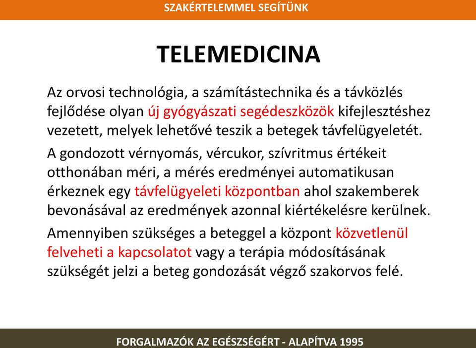 A gondozott vérnyomás, vércukor, szívritmus értékeit otthonában méri, a mérés eredményei automatikusan érkeznek egy távfelügyeleti központban