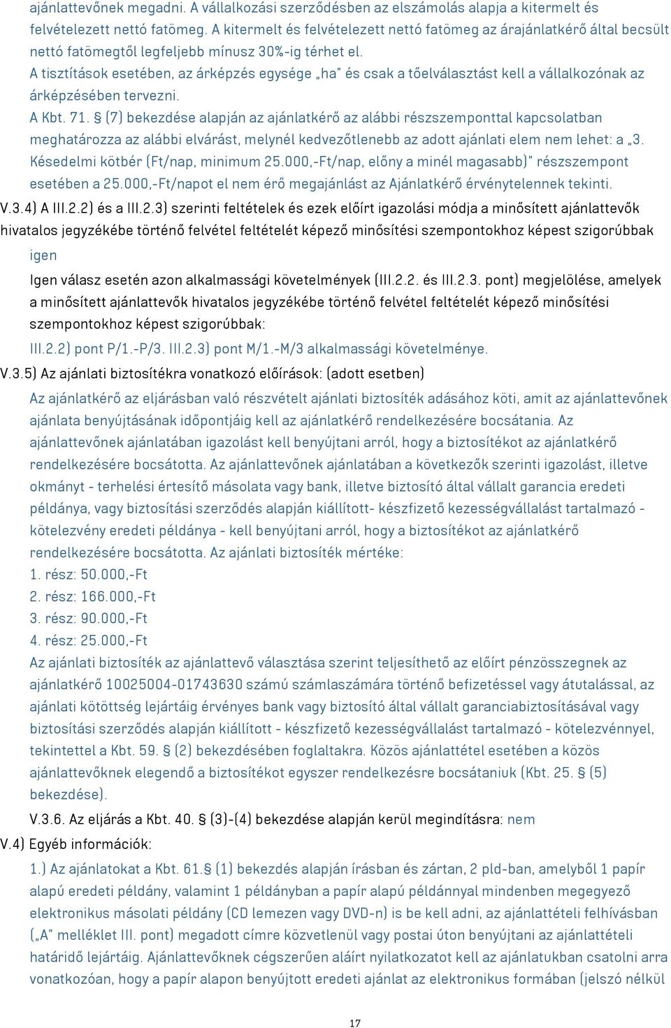 A tisztítások esetében, az árképzés egysége ha és csak a tőelválasztást kell a vállalkozónak az árképzésében tervezni. A Kbt. 71.