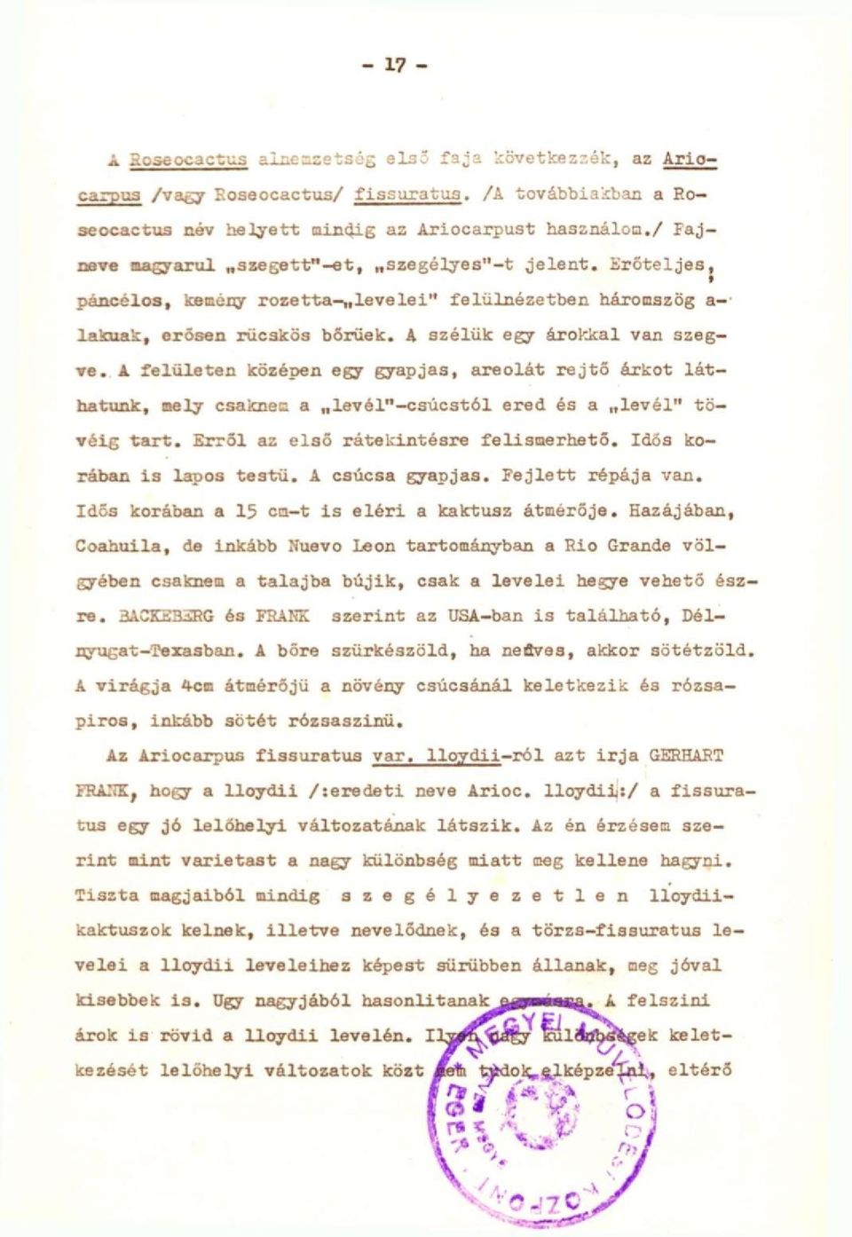 Erőteljes, páncélos, kenéi^r rozetta- leve l e i " felülnézetben háromszög a-' laknak, erősen rücskös bőrűek. A szélük egy árokkal van szegve.