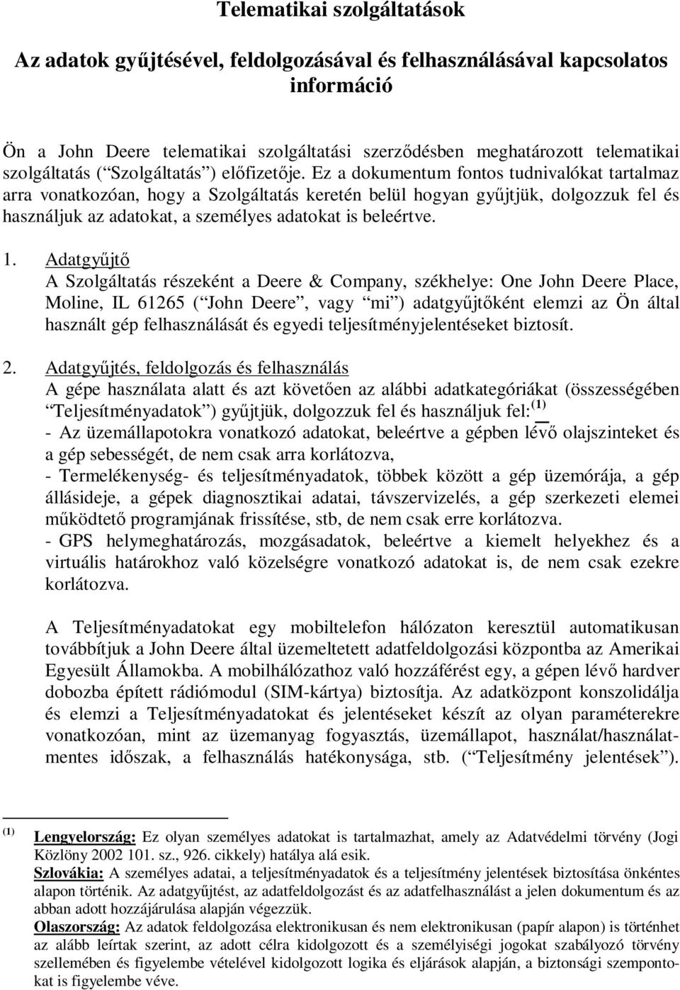 Ez a dokumentum fontos tudnivalókat tartalmaz arra vonatkozóan, hogy a Szolgáltatás keretén belül hogyan gy jtjük, dolgozzuk fel és használjuk az adatokat, a személyes adatokat is beleértve. 1.